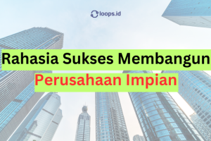 Rahasia Sukses Membangun Perusahaan Impian