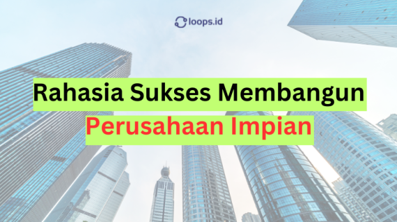 Rahasia Sukses Membangun Perusahaan Impian