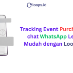 Tracking Event Purchase di chat WhatsApp Lebih Mudah dengan Loops.id