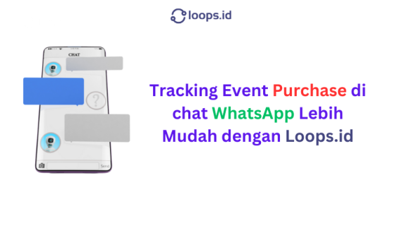 Tracking Event Purchase di chat WhatsApp Lebih Mudah dengan Loops.id