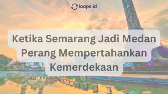 Ketika Semarang Jadi Medan Perang Mempertahankan Kemerdekaan
