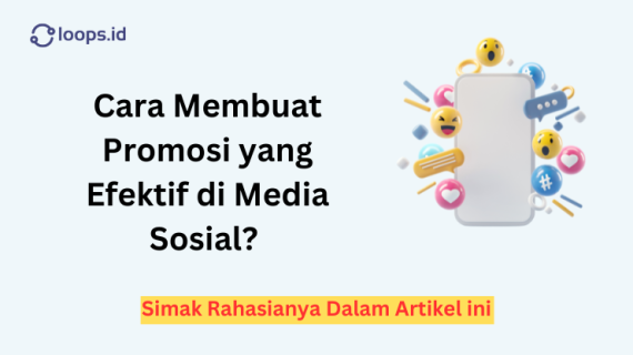 Cara Membuat Promosi yang Efektif di Media Sosial? Simak Rahasianya Dalam Artikel ini