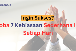 Ingin Sukses? Coba 7 Kebiasaan Sederhana Ini Setiap Hari