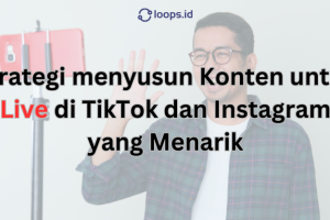 Strategi menyusun Konten untuk Live di TikTok dan Instagram yang Menarik