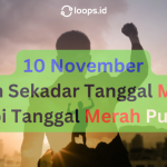 10 November: Bukan Sekadar Tanggal Merah, Tapi Tanggal Merah Putih!