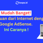 Mudah Banget! Cuan dari Internet dengan Google AdSense. Ini Caranya !