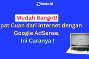 Mudah Banget! Cuan dari Internet dengan Google AdSense. Ini Caranya !
