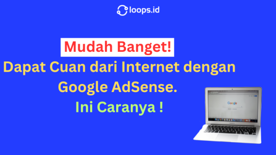 Mudah Banget! Cuan dari Internet dengan Google AdSense. Ini Caranya !