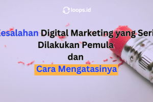 7 Kesalahan Digital Marketing yang Sering Dilakukan Pemula dan Cara Mengatasinya