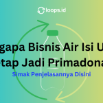 Mengapa Bisnis Air Isi Ulang Tetap Jadi Primadona? Simak Penjelasannya Disini