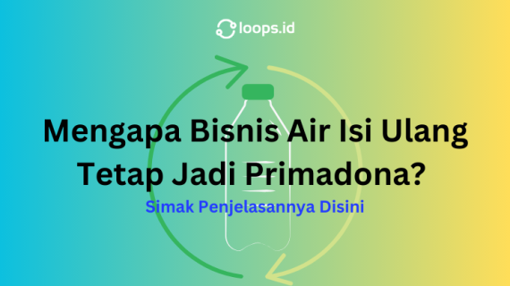 Mengapa Bisnis Air Isi Ulang Tetap Jadi Primadona? Simak Penjelasannya Disini