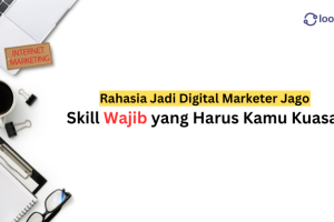 Rahasia Jadi Digital Marketer Jago: Skill Wajib yang Harus Kamu Kuasai