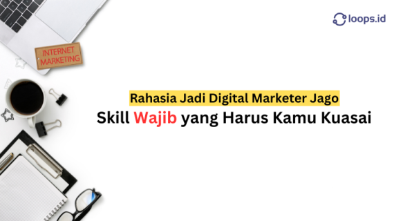 Rahasia Jadi Digital Marketer Jago: Skill Wajib yang Harus Kamu Kuasai