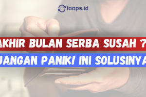 Akhir Bulan Serba Susah? Jangan Panik! Ini Solusinya