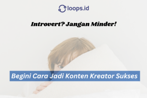 Introvert? Jangan Minder! Begini Cara Jadi Konten Kreator Sukses