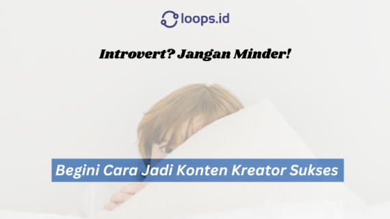 Introvert? Jangan Minder! Begini Cara Jadi Konten Kreator Sukses