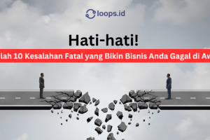 Hati-hati! 10 Kesalahan Fatal yang Bikin Bisnis Anda Gagal di Awal
