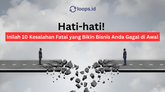 Hati-hati! 10 Kesalahan Fatal yang Bikin Bisnis Anda Gagal di Awal