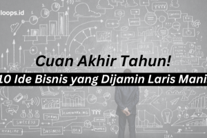 Cuan Akhir Tahun! 10 Ide Bisnis yang Dijamin Laris Manis