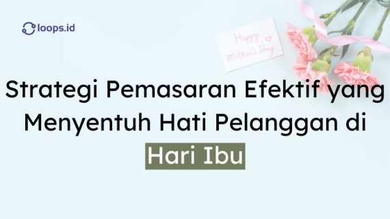 Strategi Pemasaran yang Efektif untuk Menentuh Hati Pelanggan di Hari Ibu