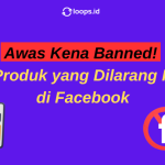 Awas Kena Banned! Kenali Produk yang Dilarang Iklankan di Facebook