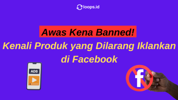 Awas Kena Banned! Kenali Produk yang Dilarang Iklankan di Facebook