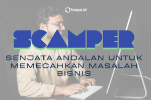 SCAMPER: Senjata Andalan untuk Memecahkan Masalah Bisnis
