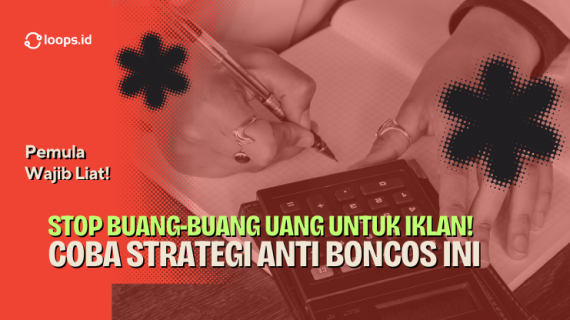 Stop Buang-buang Uang untuk Iklan! Coba Strategi Anti Boncos Ini