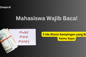 Mahasiswa Wajib Baca! 5 Ide Bisnis Sampingan yang Bikin Kamu Kaya