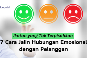 Ikatan yang Tak Terpisahkan: 7 Cara Jalin Hubungan Emosional dengan Pelanggan