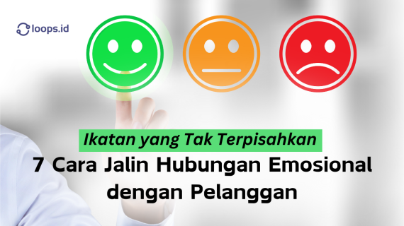 Ikatan yang Tak Terpisahkan: 7 Cara Jalin Hubungan Emosional dengan Pelanggan