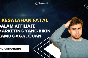 7 Kesalahan Fatal dalam Affiliate Marketing yang Bikin Kamu Gagal Cuan