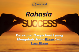 Rahasia Sukses: Ketekunan Tanpa Henti yang Mengubah Usaha Biasa Jadi Luar Biasa