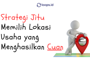 Strategi Jitu Memilih Lokasi Usaha yang Menghasilkan Cuan