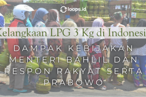 Kelangkaan LPG 3 Kg di Indonesia: Dampak Kebijakan Menteri Bahlil dan Respon Rakyat serta Prabowo