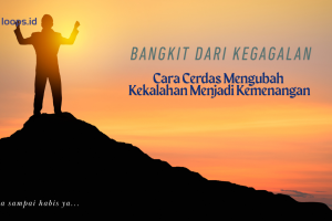 Bangkit dari Kegagalan: Cara Cerdas Mengubah Kekalahan Menjadi Kemenangan
