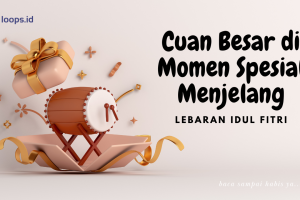 Cuan Besar di Momen Spesial Menjelang Lebaran Idul Fitri