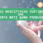 7 Rahasia Menciptakan Customer Setia dan Cinta Mati Sama Produkmu