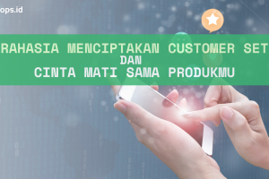 7 Rahasia Menciptakan Customer Setia dan Cinta Mati Sama Produkmu