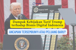 Dampak Kebijakan Tarif Trump terhadap Bisnis Digital Indonesia: Ancaman Tersembunyi atau Peluang Baru?