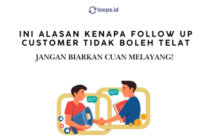 Jangan Biarkan Cuan Melayang! Ini Alasan Kenapa Follow Up Customer Tidak Boleh Telat