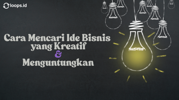 Cara Mencari Ide Bisnis yang Kreatif dan Menguntungkan