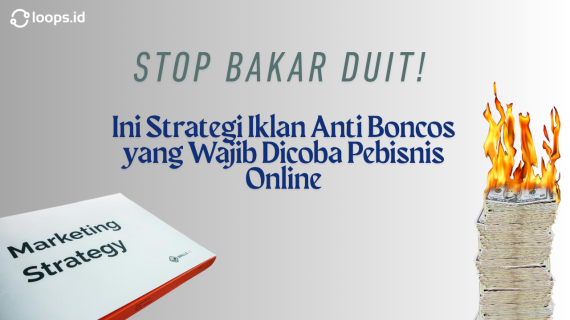 Stop Bakar Duit! Ini Strategi Iklan Anti Boncos yang Wajib Dicoba Pebisnis Online