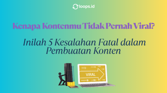 Kenapa Kontenmu Tidak Pernah Viral? Inilah 5 Kesalahan Fatal dalam Pembuatan Konten