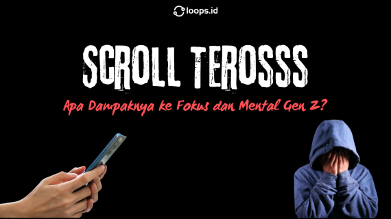 Scroll Terosss: Apa Dampaknya ke Fokus dan Mental Gen Z?
