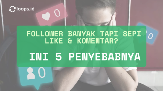 Follower Banyak Tapi Sepi Like & Komentar? Ini 5 Penyebabnya