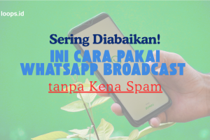 Sering Diabaikan! Ini Cara Pakai WhatsApp Broadcast Tanpa Kena Spam