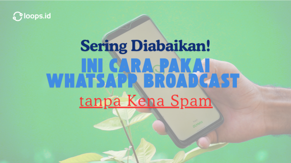 Sering Diabaikan! Ini Cara Pakai WhatsApp Broadcast Tanpa Kena Spam