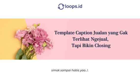 Template Caption Jualan yang Gak Terlihat Ngejual, Tapi Bikin Closing