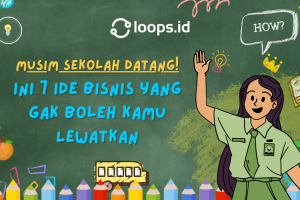 Musim Sekolah Datang! Ini 7 Ide Bisnis yang Gak Boleh Kamu Lewatkan